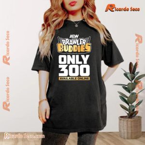 AEW Brawler Buddies Only 300 Available Online Graphic Unisex Tee, Classic Women Shirt a