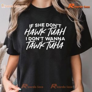 Anthony Edward’s Shirt If She Don't Hawk Tuah I Don't Wanna Tawk Tuha Graphic Unisex Shirt, Classic Men Shirt a