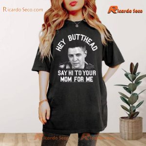 Back To The Future Biff Tannen Hey Butthead Say Hi To Your Mom For Me Classic Men Shirt, V-neck Ladies a