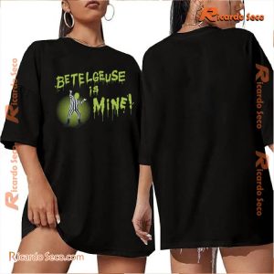 Beetlejuice Beetlejuice Betelgeuse Is Mine Graphic Unisex Shirt, Hoodie, Classic Ladies Shirt a