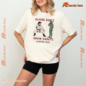 Carter Vail Aliens Don't Know Karate Unisex T-shirt, V-neck Ladies a