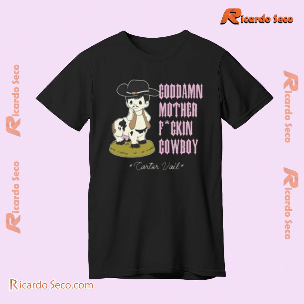 Carter Vail Goddamn Motherf-ckin' Cowboy Graphic Unisex T-shirt, V-neck Ladies a Carter Vail Goddamn Motherf-ckin' Cowboy Graphic Unisex T-shirt, V-neck Ladies a