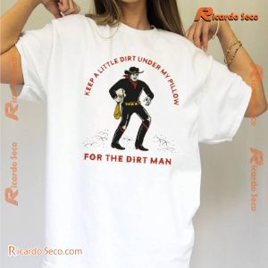 Carter Vail The Dirt Man Keep Little Dirt Under My Pillow For The Dirt Man Unisex T-shirt, Classic Ladies Shirt b