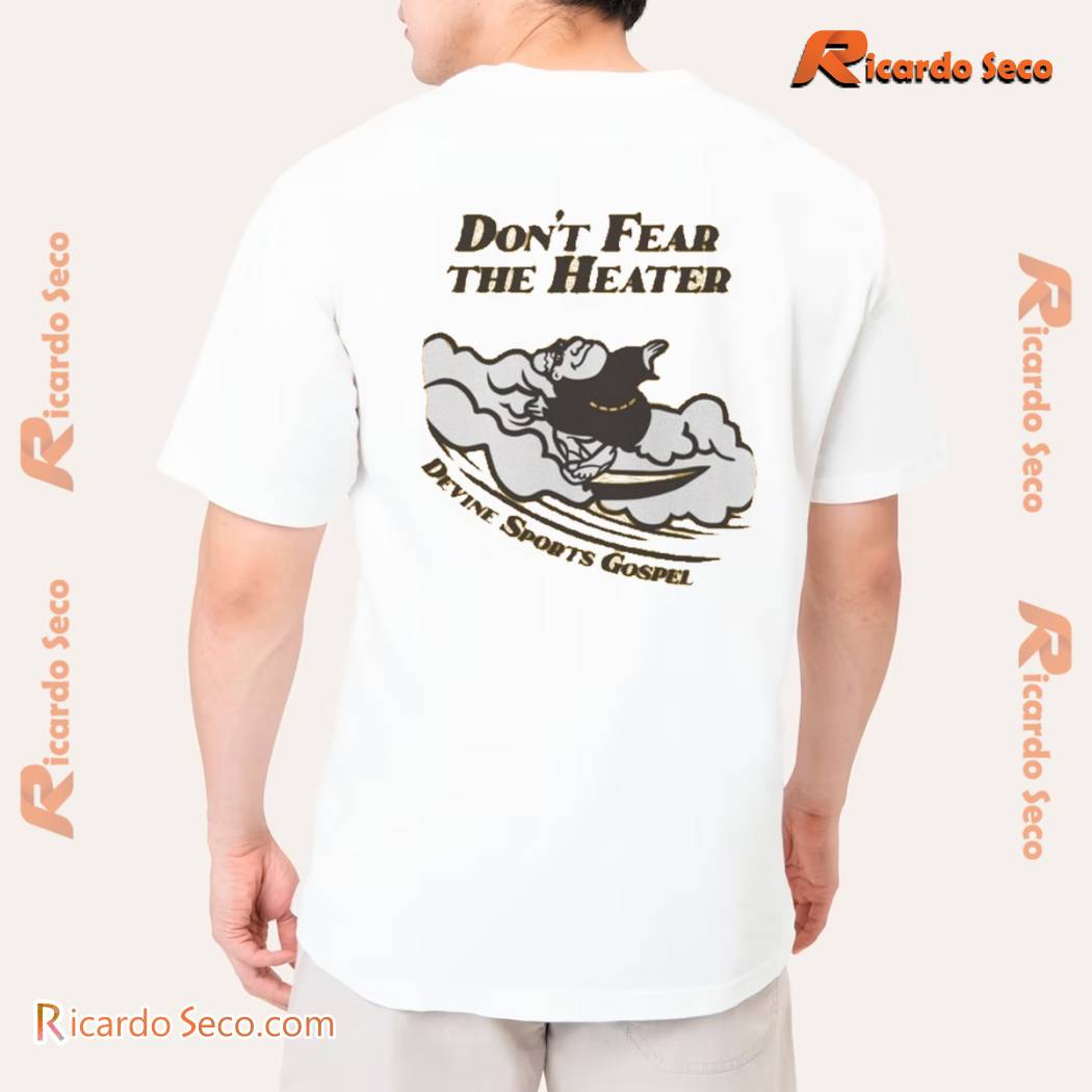 Devine Sports Gospel Don't Fear The Heater Graphic Unisex T-shirt, Classic Men Shirt b Devine Sports Gospel Don't Fear The Heater Graphic Unisex T-shirt, Classic Men Shirt b
