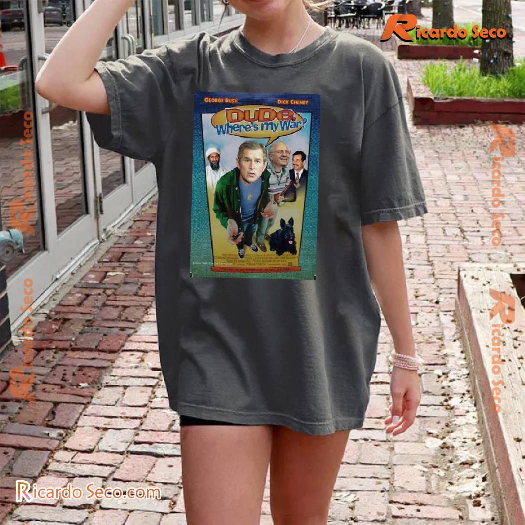 George Bush X Dick Cheney Dude Where's My War Meme Graphic Unisex T-shirt, Classic Men Shirt a George Bush X Dick Cheney Dude Where's My War Meme Graphic Unisex T-shirt, Classic Men Shirt a