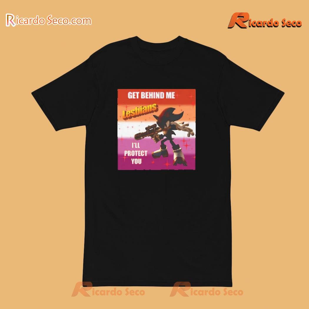 Get Behind Me Lesbians I'll Protect You Shadow The Hedgehog Meme Shirt, Funny Sonic The Hedgehog Unisex T-shirt, Women's V-neck a Get Behind Me Lesbians I'll Protect You Shadow The Hedgehog Meme Shirt, Funny Sonic The Hedgehog Unisex T-shirt, Women's V-neck a