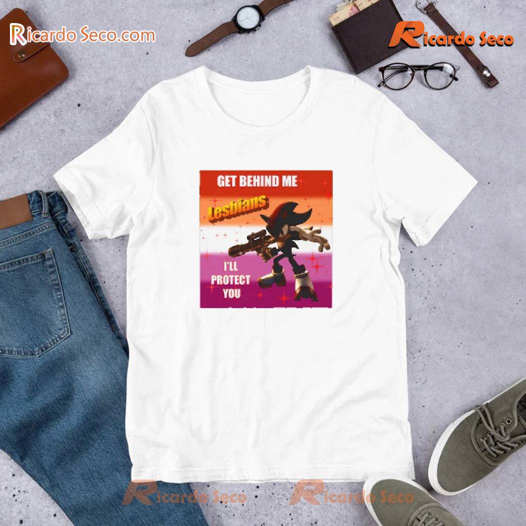 Get Behind Me Lesbians I'll Protect You Shadow The Hedgehog Meme Shirt, Funny Sonic The Hedgehog Unisex T-shirt, Women's V-neck Get Behind Me Lesbians I'll Protect You Shadow The Hedgehog Meme Shirt, Funny Sonic The Hedgehog Unisex T-shirt, Women's V-neck