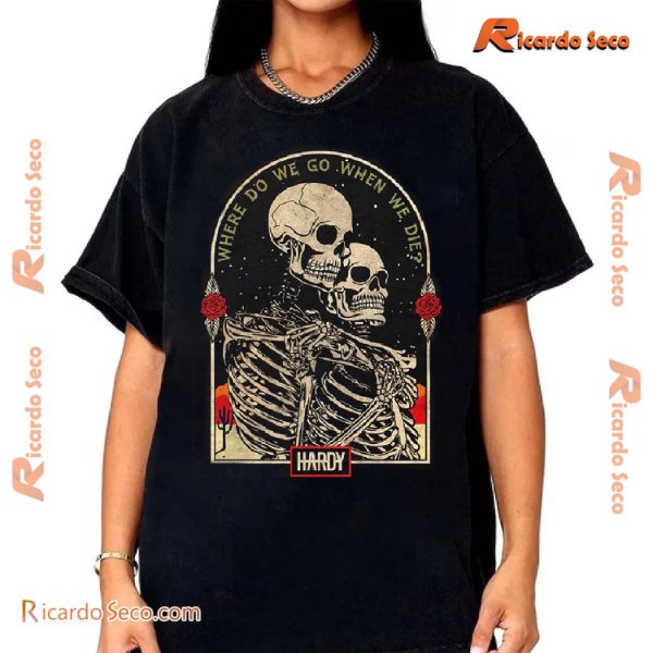 Hardy Where Do We Go When We Die Graphic Unisex T-shirt, Music Fan Tee, Classic Men Shirt a