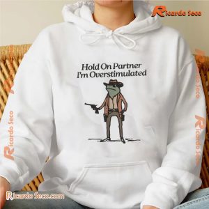 Hold On Partner I'm Overstimulated Western Frog Cowboy Vintage Shirt, Classic Men Shirt, Hoodie, Long Sleeve b