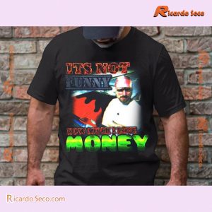 How Much I Love Money It's Not Funny Trending Shirt, Graphic Unisex Shirt, Classic Men Shirt a