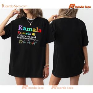 Kamala Harris Ka-ma-la If That's Too Hard To Pronounce Try..... Madam President Graphic Unisex Shirt, Vote Tee, Classic Men Shirt