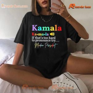 Kamala Harris Ka-ma-la If That's Too Hard To Pronounce Try..... Madam President Graphic Unisex Shirt, Vote Tee, Classic Men Shirt b