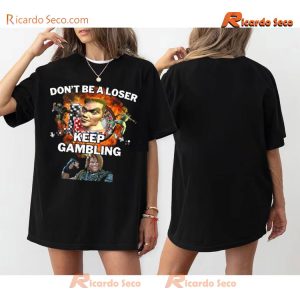 Romanjelly Don't Be A Loser Keep Gambling Graphic Vintage Shirt, V-neck Ladies, Classic Men Shirt a