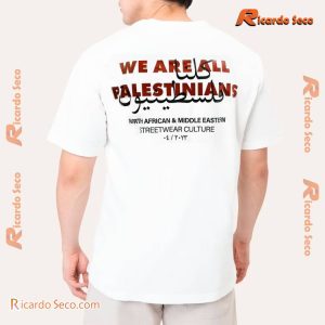 We Are All Palestinians North African & Middle Eastern Streetwear Culture Graphic Unisex T-shirt, Classic Men Shirt b