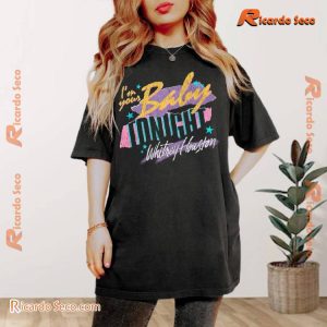 Whitney Houston Colorful I'm Your Baby Tonight Distressed Gift For Fan Unisex Tee, V-neck Ladies a