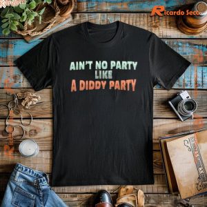 Ain't No Party Like A Diddy Party Funny Graphic Unisex T-shirt, Classic Men Shirt b