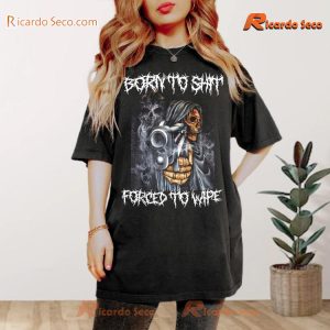 Born To Shit Forced To Wipe Gift For Fan Graphic Unisex Shirt, Classic Men Shirt, V-neck Ladies