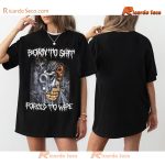 Born To Shit Forced To Wipe Gift For Fan Graphic Unisex Shirt, Classic Men Shirt, V-neck Ladies a