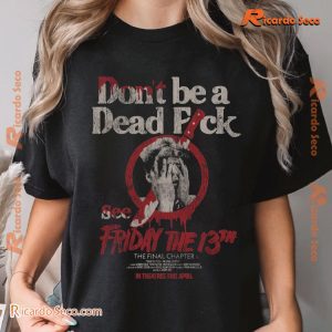 Don't Be A Dead Fck See Friday The 13 Graphic Unisex T-shirt, Classic Men Shirt a