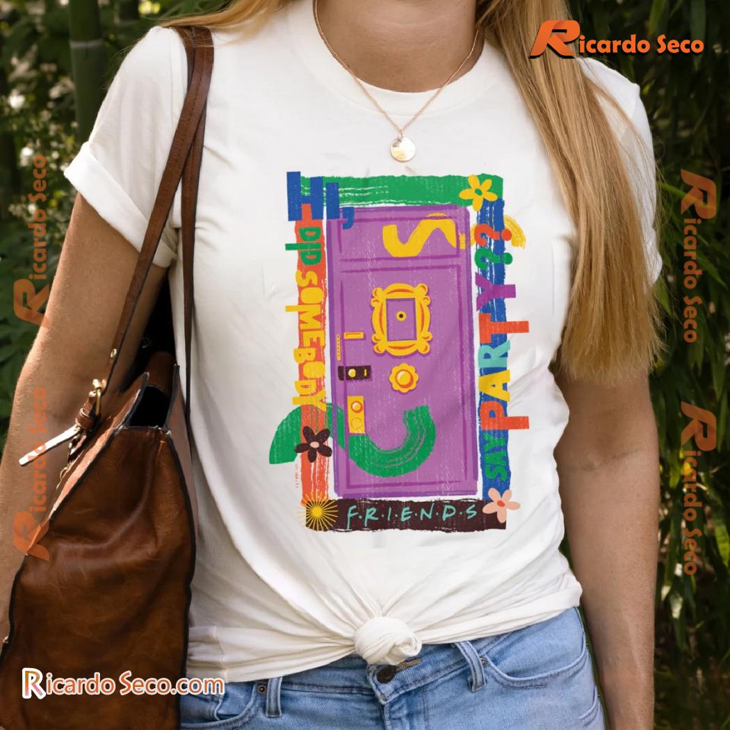 Friends Did Somebody Say Party Comfort Colors Graphic Unisex Tee, Classic Men Shirt, Hoodie, Long Sleeve a Friends Did Somebody Say Party Comfort Colors Graphic Unisex Tee, Classic Men Shirt, Hoodie, Long Sleeve a