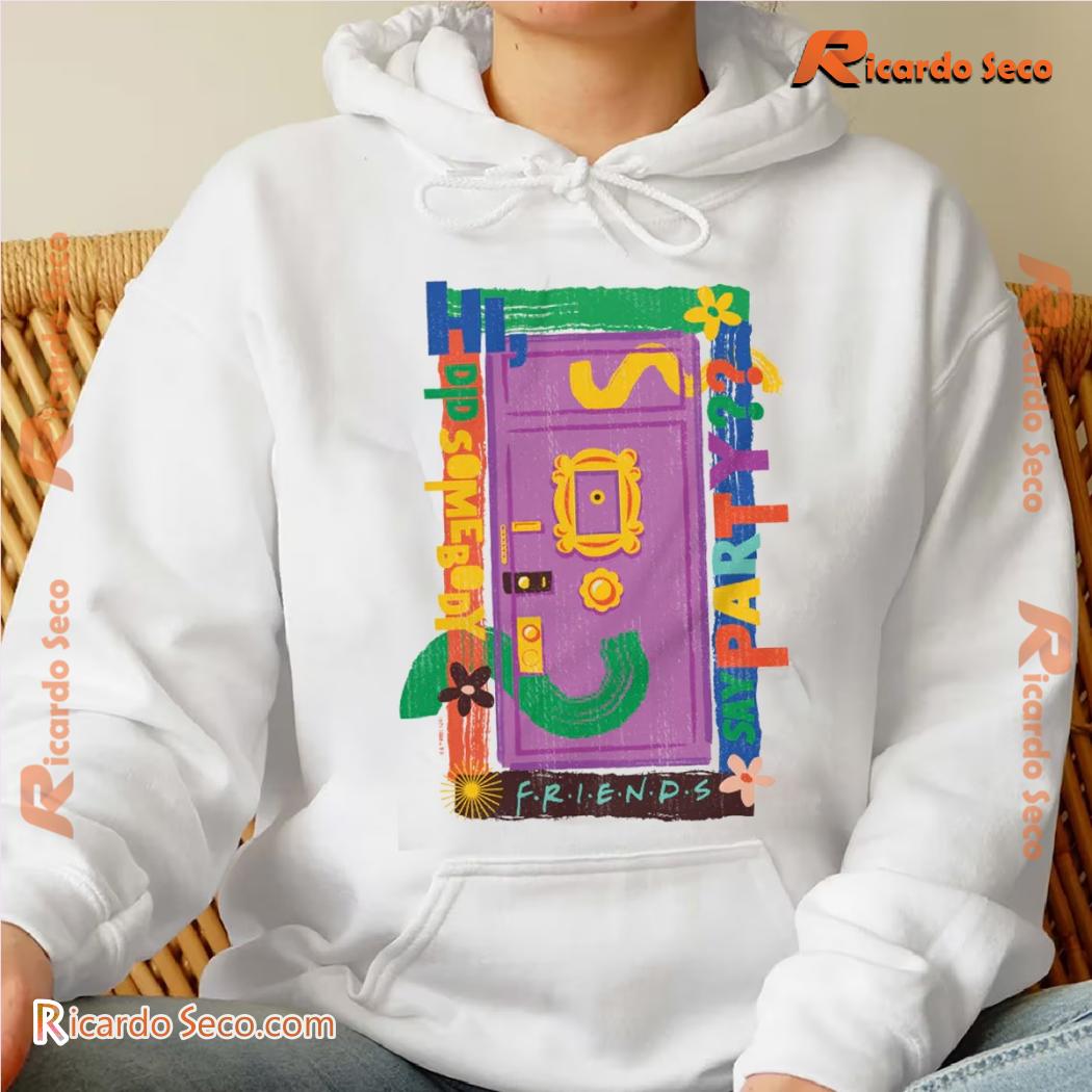 Friends Did Somebody Say Party Comfort Colors Graphic Unisex Tee, Classic Men Shirt, Hoodie, Long Sleeve b Friends Did Somebody Say Party Comfort Colors Graphic Unisex Tee, Classic Men Shirt, Hoodie, Long Sleeve b