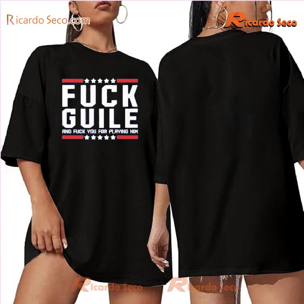 Fu*k Guile And Fu*k You For Playing Him Graphic Unisex T-shirt, Hoodie, Long Sleeve a Fu*k Guile And Fu*k You For Playing Him Graphic Unisex T-shirt, Hoodie, Long Sleeve a