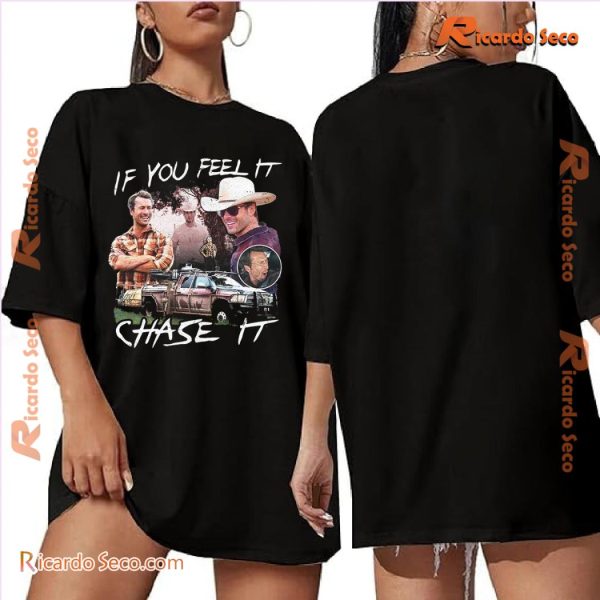 If You Feel It Chase It Shirt Graphic Unisex T-shirt, Classic Men Shirt, Hoodie, Long Sleeve