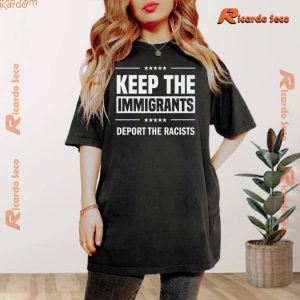 Keep The Immigrants Deport The Racists Graphic Unisex T-shirt, Classic Men Shirt