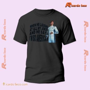 Logan Sargeant When He Laughs At All My Jokes And He Says I'm So American Graphic Unisex T-shirt, Classic Men Shirt, V-neck Ladies b