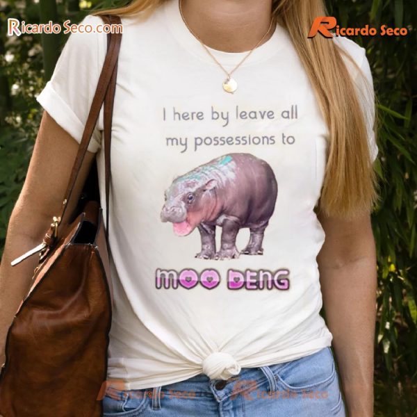 Moo Deng I Here By Leave All My Possessions To Funny Shirt, Classic Men Shirt, V-neck Ladies