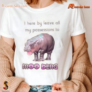 Moo Deng I Here By Leave All My Possessions To Funny Shirt, Classic Men Shirt, V-neck Ladies a