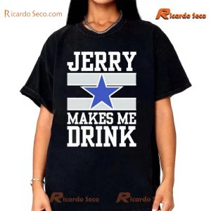 NFL Dallas Cowboys Jerry Makes Me Drink Graphic Unisex T-shirt, Classic Men Shirt a