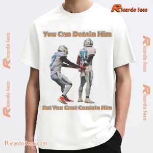 NFL Miami Dolphins Tyreek Cant You Can Detain Him But You Cant Contain Him Graphic Unisex T-shirt, Classic Men Shirt a