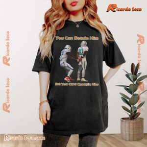 NFL Miami Dolphins Tyreek Cant You Can Detain Him But You Cant Contain Him Graphic Unisex T-shirt, Classic Men Shirt b