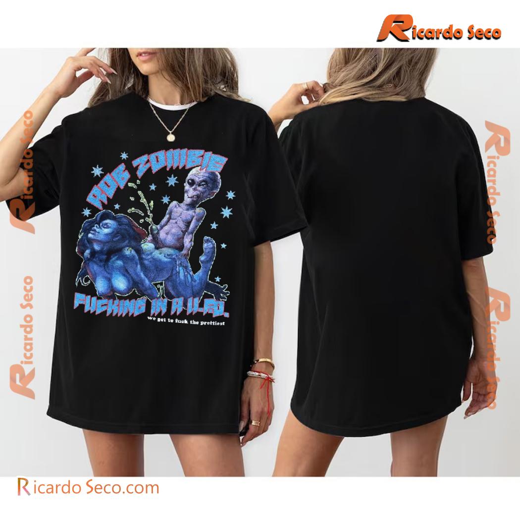 Rob Zombie Fu*king In A UFO We Get To F*ck The Prettiest Gift For Fan Unisex Tee, Classic Men Shirt a Rob Zombie Fu*king In A UFO We Get To F*ck The Prettiest Gift For Fan Unisex Tee, Classic Men Shirt a