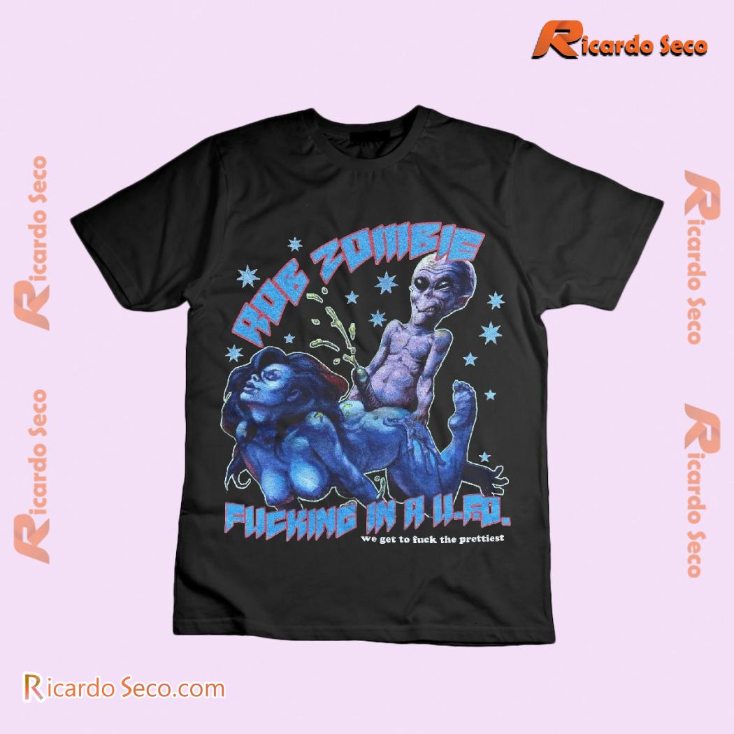 Rob Zombie Fu*king In A UFO We Get To F*ck The Prettiest Gift For Fan Unisex Tee, Classic Men Shirt Rob Zombie Fu*king In A UFO We Get To F*ck The Prettiest Gift For Fan Unisex Tee, Classic Men Shirt