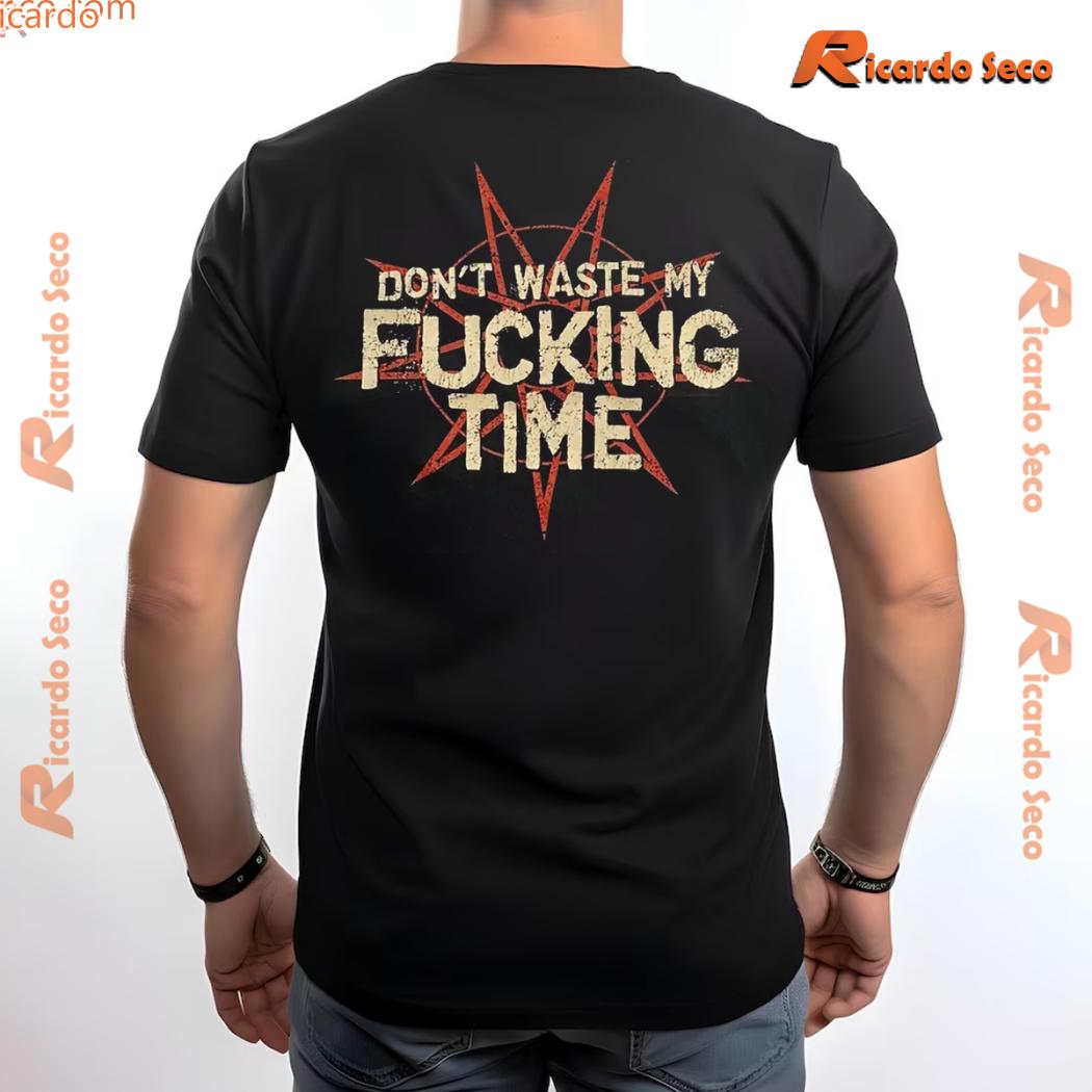Slipknot F*ck Me Up Don't Waste My F*cking Time Gift For Fan Graphic Unisex T-shirt, Classic Men Shirt c