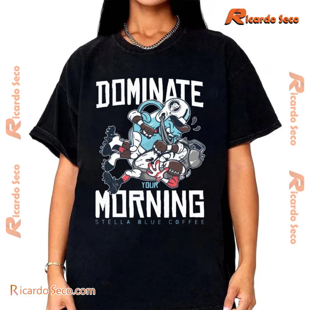 Stella Blue Coffee Dominate Your Morning Graphic Unisex T-shirt, Classic Men Shirt a Stella Blue Coffee Dominate Your Morning Graphic Unisex T-shirt, Classic Men Shirt a