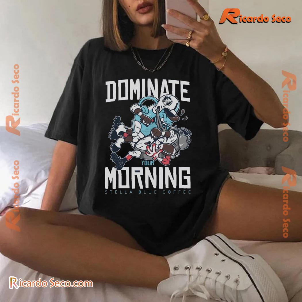 Stella Blue Coffee Dominate Your Morning Graphic Unisex T-shirt, Classic Men Shirt b Stella Blue Coffee Dominate Your Morning Graphic Unisex T-shirt, Classic Men Shirt b