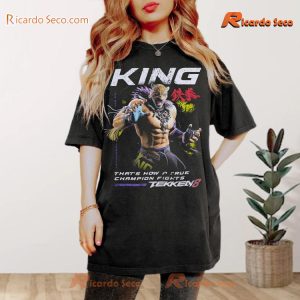 Tekken 8 King That's How A True Champion Fights Shirt For Gamers, Graphic Unisex T-shirt, Classic Men Shirt a