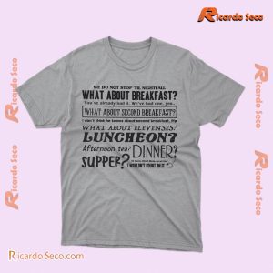 We Do Not Stop 'til Nightfall What About Breakfast Graphic Unisex T-shirt, Classic Men Shirt a