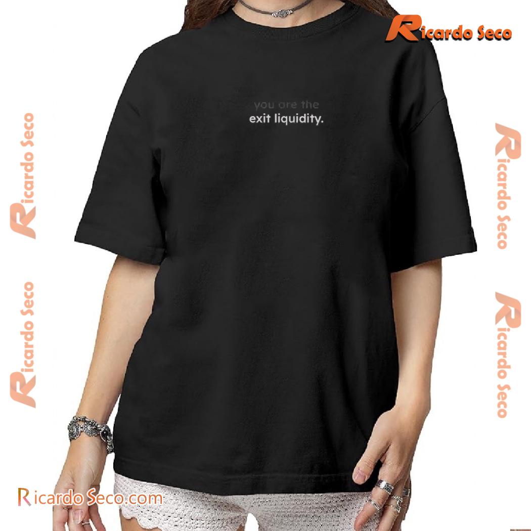 You Are The Exit Liquidity Graphic Unisex T-shirt, Classic Men Shirt a You Are The Exit Liquidity Graphic Unisex T-shirt, Classic Men Shirt a