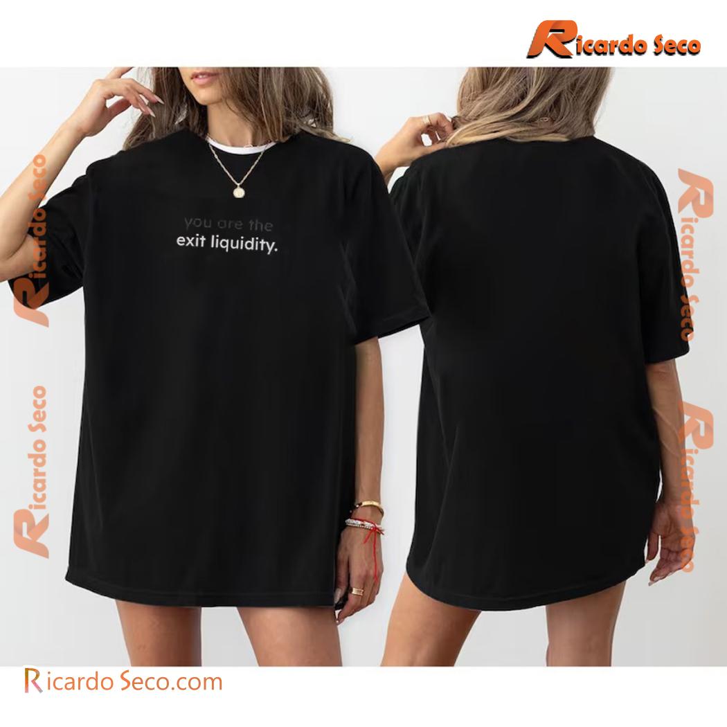You Are The Exit Liquidity Graphic Unisex T-shirt, Classic Men Shirt You Are The Exit Liquidity Graphic Unisex T-shirt, Classic Men Shirt
