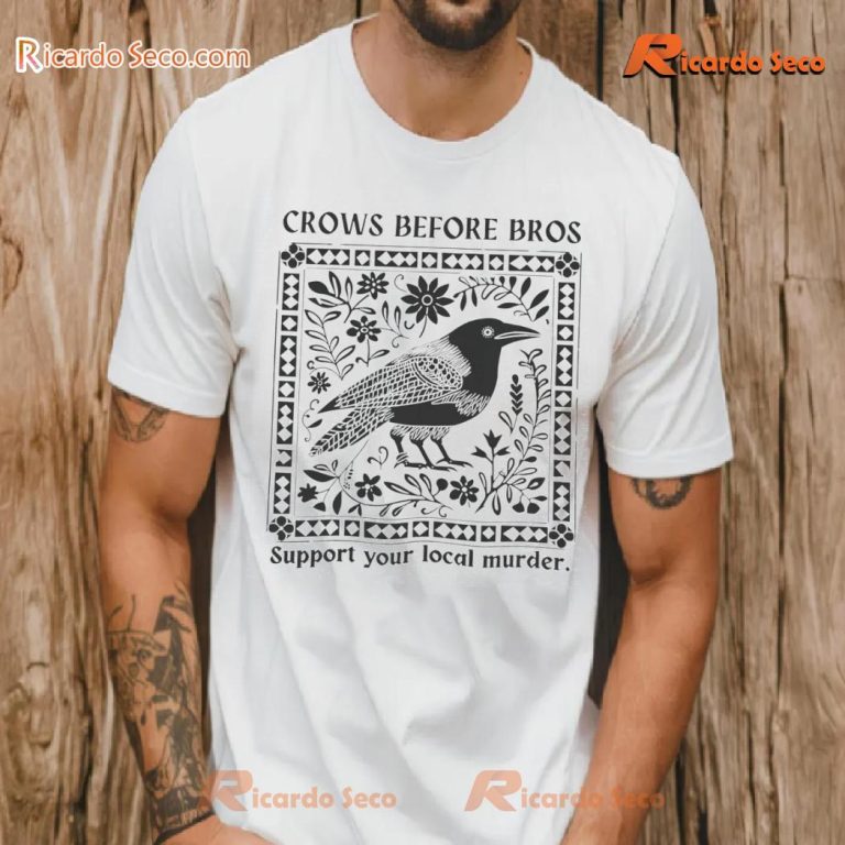 Crows Before Bros Support Your Local Murder Graphic Unisex -shirt-a Y9rdaKU