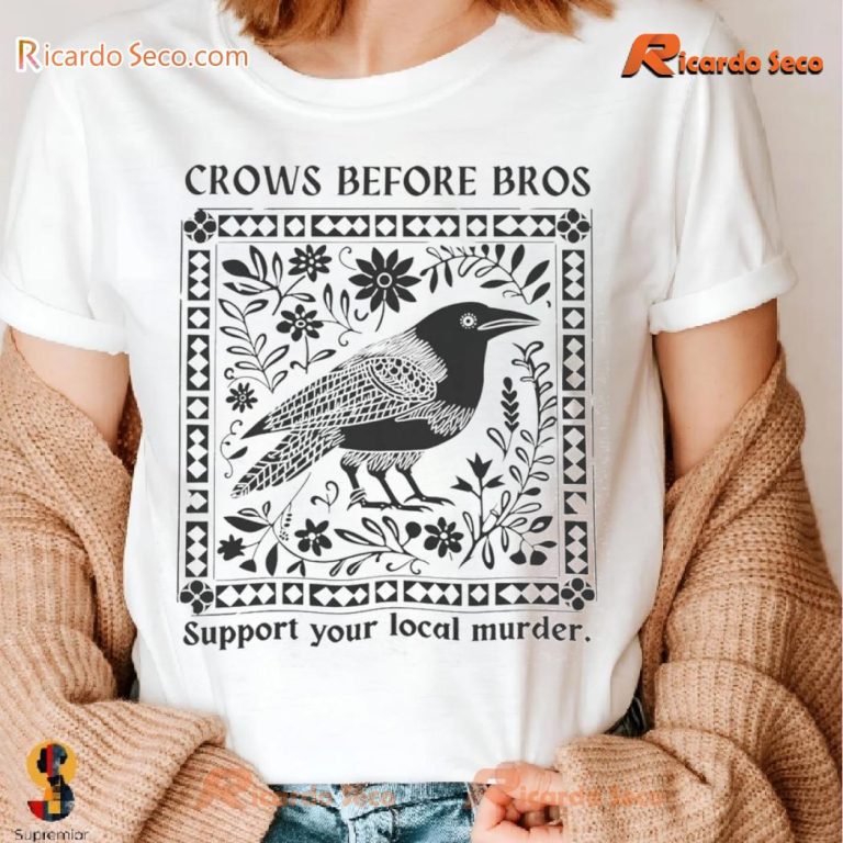 Crows Before Bros Support Your Local Murder Graphic Unisex -shirt-b QRDTEkn