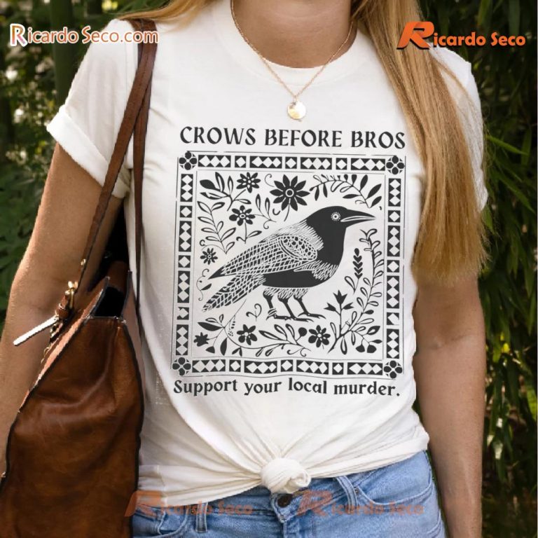 Crows Before Bros Support Your Local Murder Graphic Unisex -shirt 5pOTtwd