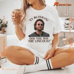 Ey Blinkin! Did You Say Abe Lincoln? Graphic Unisex Tee, Classic Men Shirt b