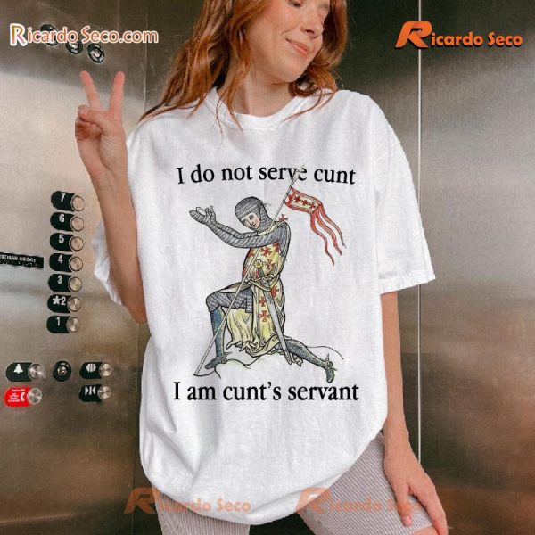 I Do Not Serve Cunt I Am Cunt's Servant Funny Classic Men Shirt kpxLdRh