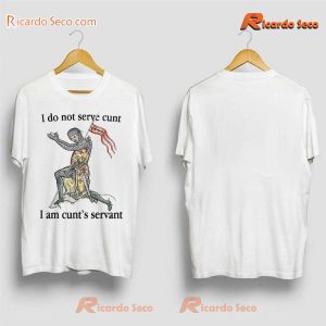 I Do Not Serve Cunt I Am Cunt's Servant Funny Classic Men Shirt-b O4xea6Y