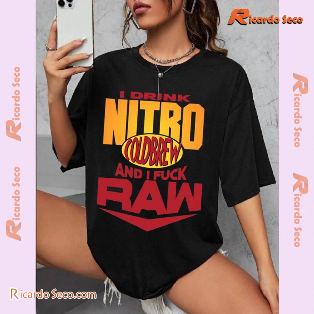 I Drink Nitro Cold Brew And I Fuck Raw Printed Unisex Tee, Classic Men Shirt b